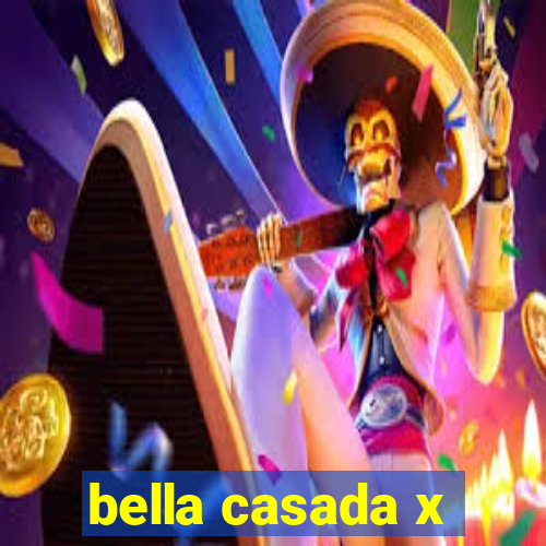 bella casada x